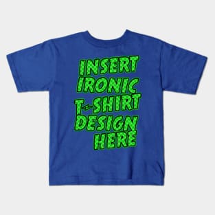 Ironic Shirt Design Kids T-Shirt